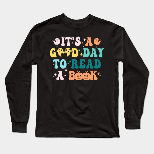 It's Good A Day To Read Book Funny Reading Teacher Halloween T-Shirt Long Sleeve T-Shirt by drag is art